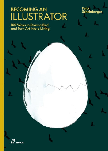 Becoming An Illustrator : 100 Ways To Draw A Bird and Turn Art into a Living - Felix Scheinberger