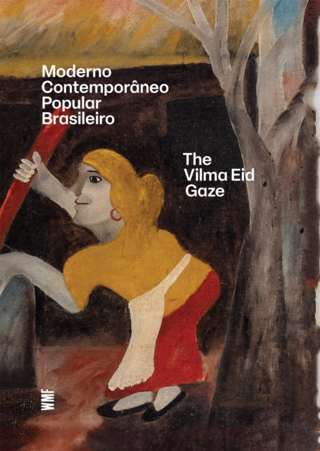 Moderno Contemporaneo Popular Brasileiro: The Vilma Eid Gaze : Contemporary Outsider Art in Brazil - Daniel Rangel
