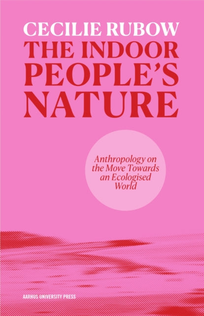 The indoor people's nature - Cecilie Rubow