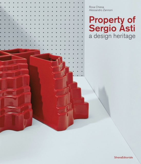 Property of Sergio Asti : A design heritage - Alessandro Zannoni
