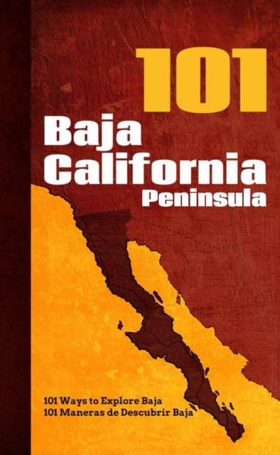 Baja California Peninsula 101 : 101 Ways to Explore Baja - Reyna Jaime Felix