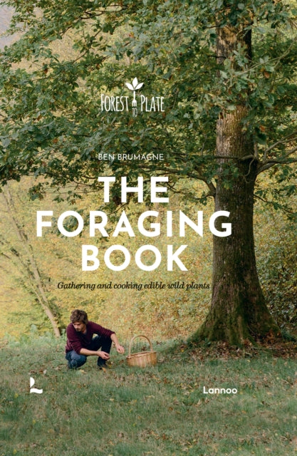 The Foraging Book : Gathering and Cooking Edible Wild Plants - Ben Brumagne