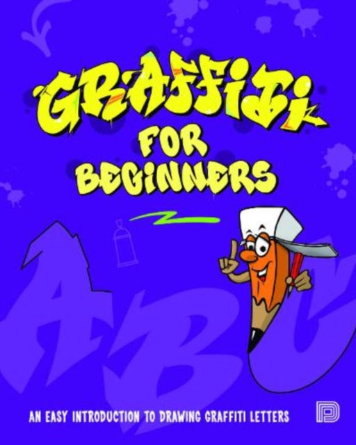 Graffiti for Beginners : An Easy Introduction to Drawing Graffiti Letters - Mega DNS