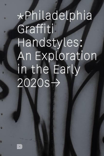 Philadelphia Graffiti Handstyles : An Exploration in the Early 2020s - Francois Chastanet