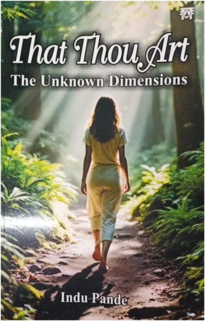That Thou Art : The Unknown Dimensions - Indu Kumar Pande