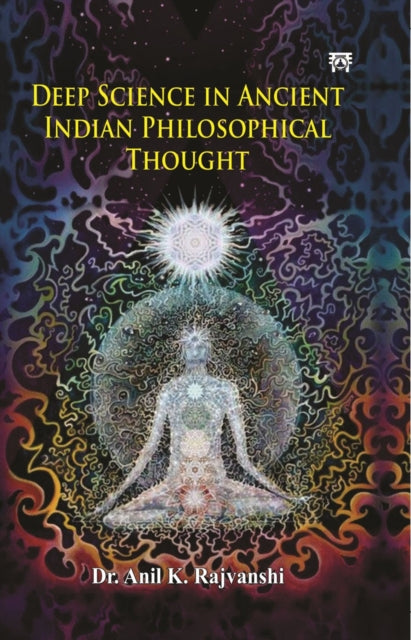 Deep Science in Ancient Indian Philosophical Thought - Anil K. Rajvanshi