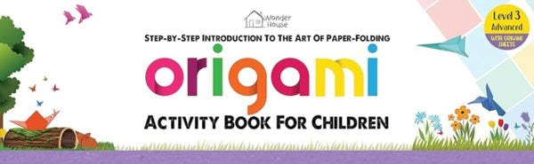 Origami : Step-By-Step Introduction to the Art of Paper-Folding: Level 3: Advanced - Wonder House Books