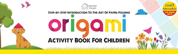 Origami : Step-By-Step Introduction to the Art of Paper-Folding: Level -