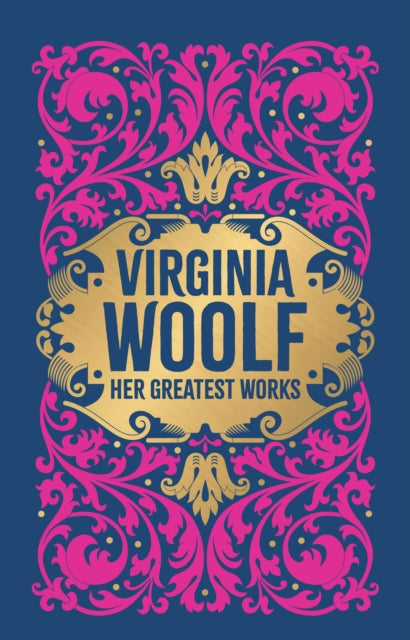 Virginia Woolf: Her Greatest Works (To the Lighthouse, A Room of One's Own, and Mrs. Dalloway) : Deluxe Hardbound Edition - Virginia Woolf