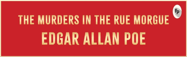 Murders in the Rue Morgue - Edgar Allan Poe