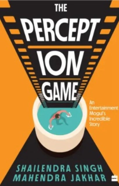 The Perception Game : A Glitzy Adventure - Shailendra Singh
