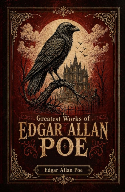 Greatest Works of Edgar Allan Poe - Edgar Allan Poe