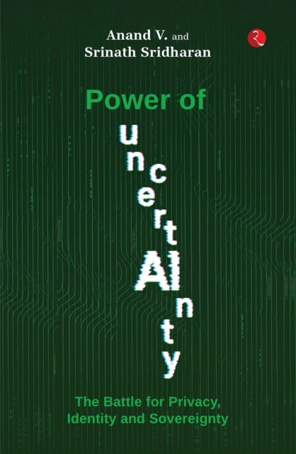 Power of Uncertainty : The Battle for Privacy, Identity and Sovereignty - Anand Venkatanarayanan