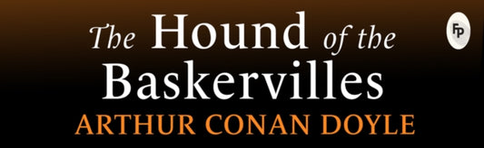 The Hound of the Baskervilles - Sir Arthur Conan Doyle