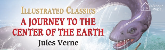 Journey To The Center of The Earth: Illustrated Abridged Children Classics English Novel With Review Questions (Hardback) - Wonder House Books