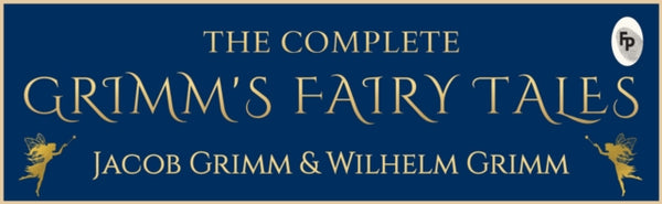 The Complete Grimms' Fairy Tales : Deluxe Hardbound Edition - Jacob ; Grimm Wilhelm Grimm