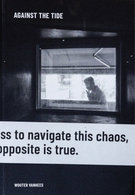 Against the Tide : Wouter Vanhees - Wouter Vanhees