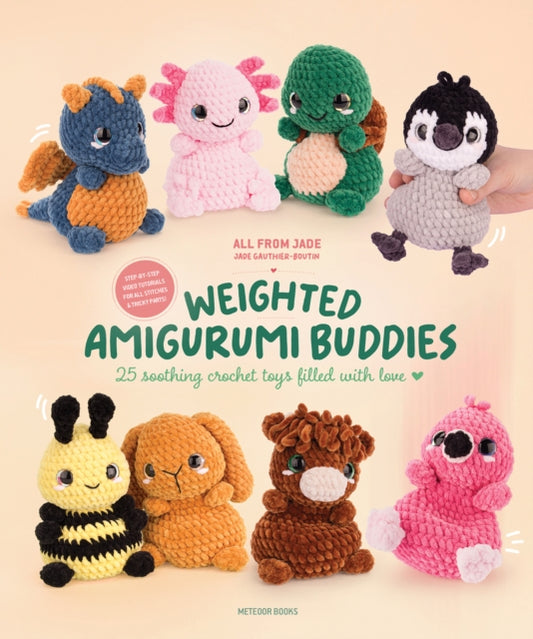 Weighted Amigurumi Buddies : 25 Soothing Crochet Toys Filled with Love - Jade Gauthier