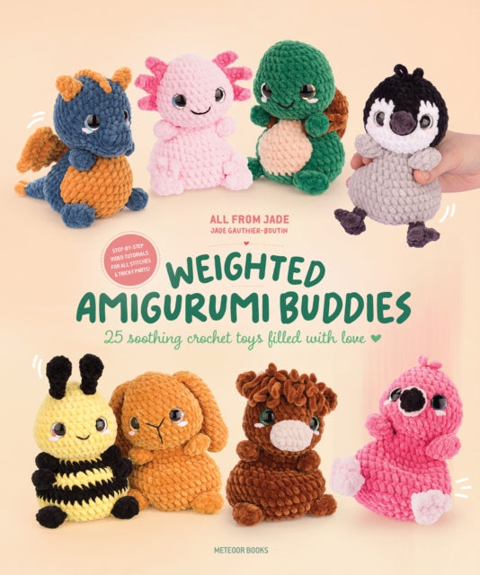 Weighted Amigurumi Buddies : 25 Soothing Crochet Toys Filled with Love - Jade Gauthier
