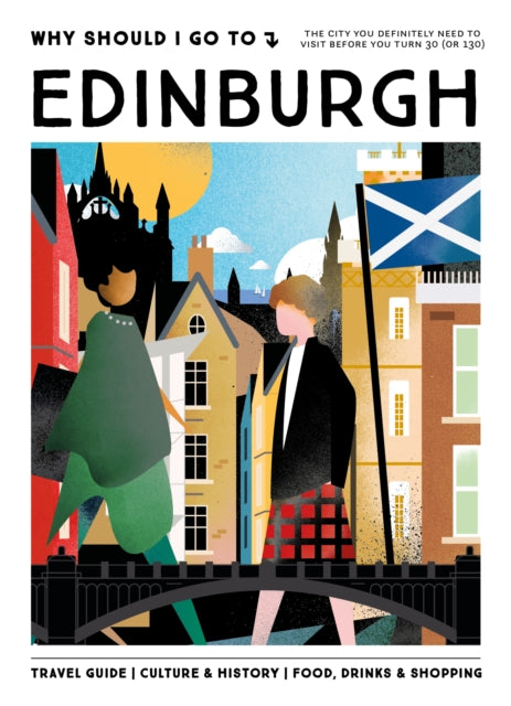 Why Should I Go To Edinburgh : The cities you definitely need to visit before you turn 30 (or 130) - mo'media