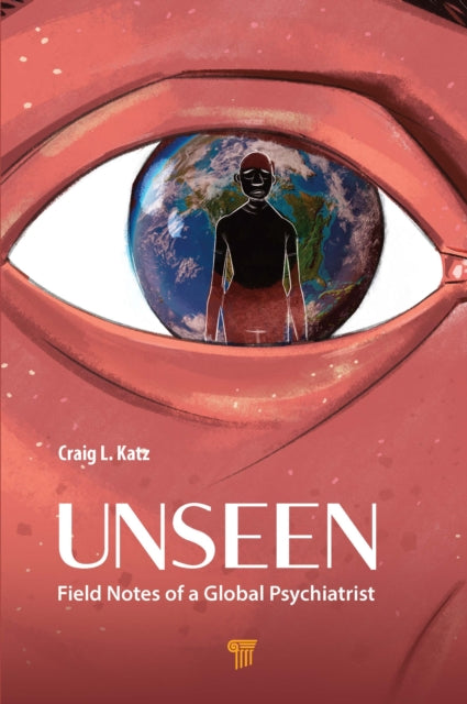 Unseen : Field Notes of a Global Psychiatrist - Craig L. Katz