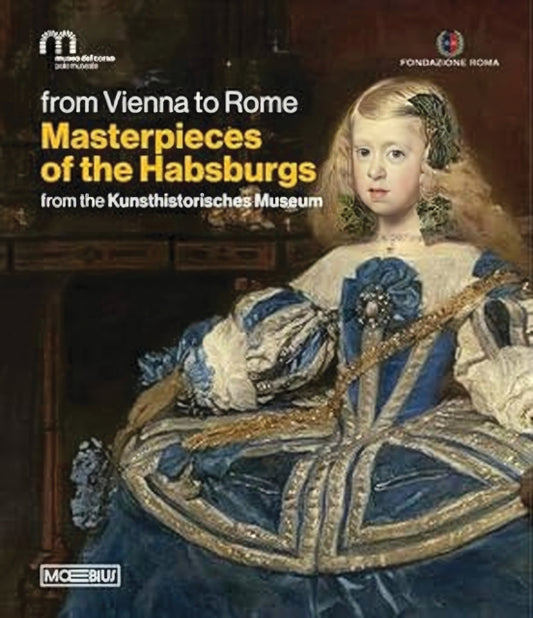 Masterpieces of the Habsburgs : From the Kunsthistorisches Museum. From Vienna to Rome - Dr.Cacilia Bischoff