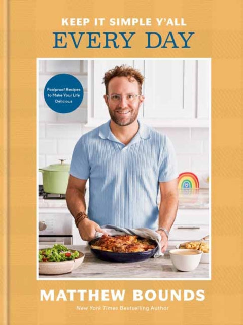 Keep It Simple Y'all: Every Day : Foolproof Recipes to Make Your Life Delicious: A Cookbook - Matthew Bounds