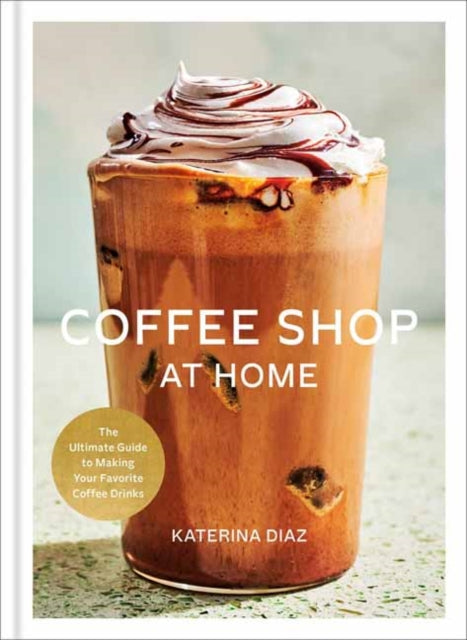 Front cover of Coffee Shop at Home by Katerina Diaz, hardback