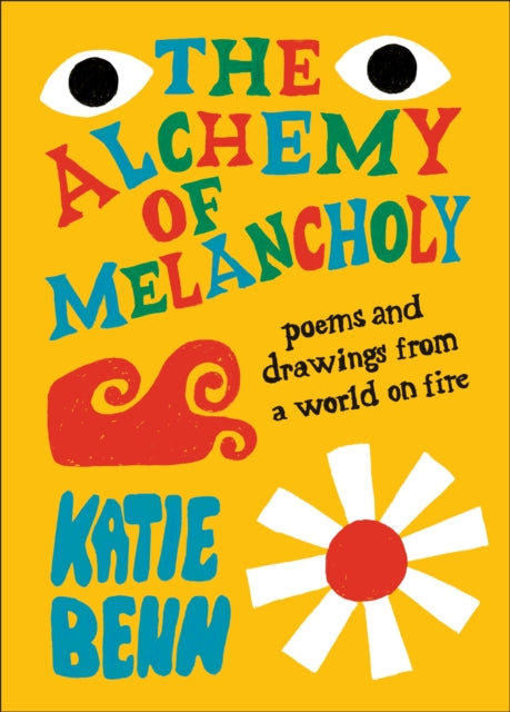 The Alchemy of Melancholy : Poems from a World on Fire - Katie Benn