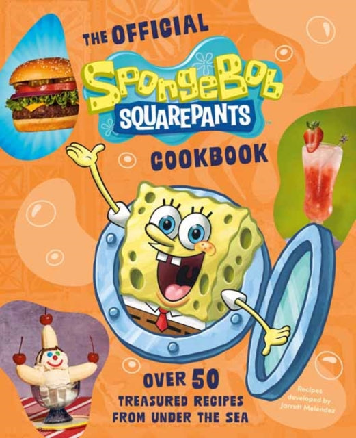 The Official SpongeBob SquarePants Cookbook : Over 50 Treasured Recipes from Under the Sea - Official Paramount Licensed
