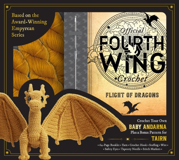 Official Fourth Wing Crochet: Flight of Dragons : Crochet Your Own Baby Andarna Plus a Bonus Pattern for Tairn - Based on the Award-Winning Empyrean Series - Editors of Quarry Books