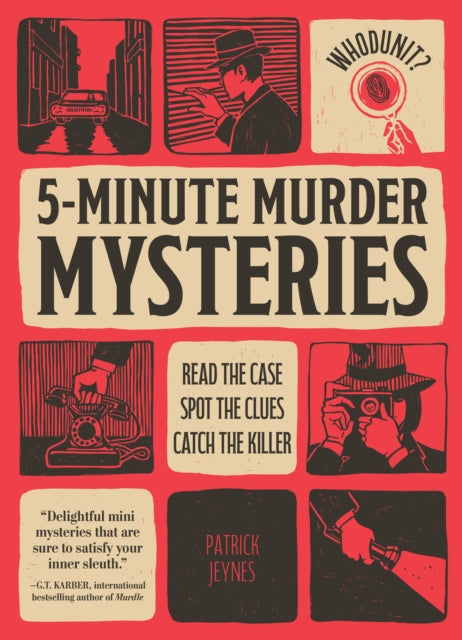 Whodunit? 5-Minute Murder Mysteries : Read the Case, Spot the Clues, Catch the Killer - Patrick Jeynes