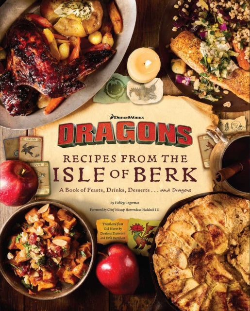 DreamWorks Dragons: Recipes from the Isle of Berk [Official Cookbook] : A Book of Feasts, Drinks, Desserts . . . and Dragons - Daytona Danielsen