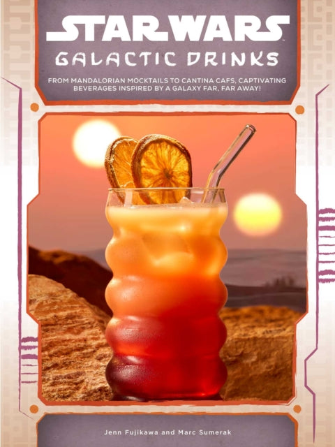 Star Wars: Galactic Drinks : From Mandalorian Mocktails to Cantina Cafs, Captivating Beverages Inspired by a Galaxy Far, Far Away! - Jenn Fujikawa