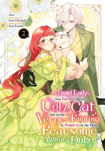 A Timid Lady Was Turned into an Ugly Cat, but on the Verge of Fainting Is Picked Up by the Most Fearsome Military Duke, Vol. 2 - Ema Okadachi