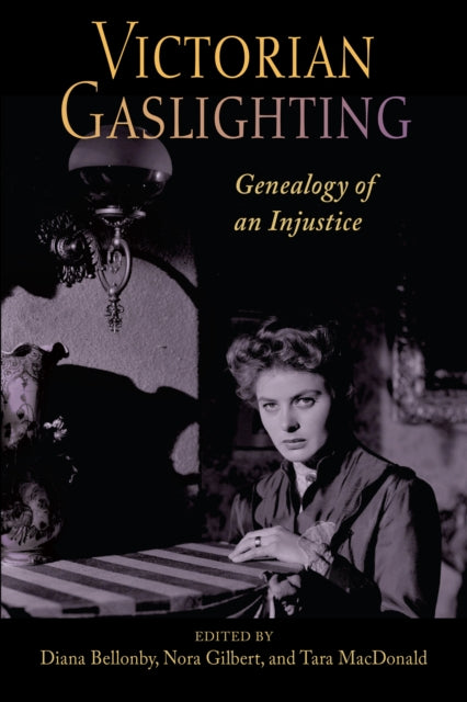 Victorian Gaslighting : Genealogy of an Injustice - Diana Bellonby