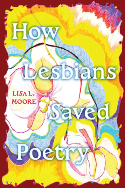 How Lesbians Saved Poetry - Lisa L. Moore