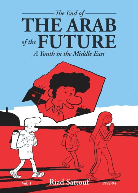 The End of the Arab of the Future : A Youth in the Middle East Vol. 1 - Riad Sattouf
