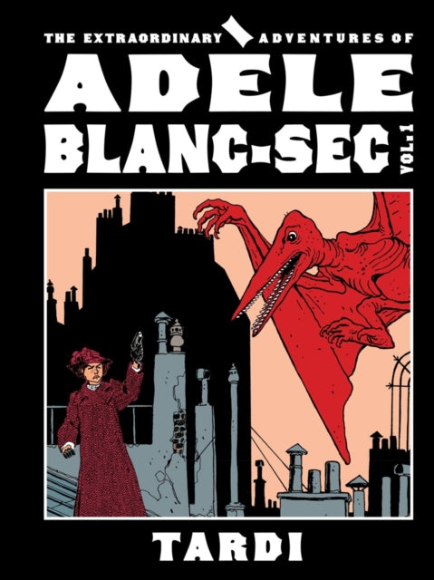 The Extraordinary Adventures of Adele Blanc-Sec Vol. 1 - Cynthia Rose