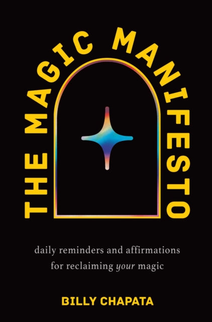 The Magic Manifesto : Daily Reminders and Affirmations for Reclaiming Your Magic - Billy Chapata