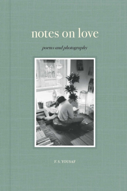 Notes on Love : Poems and Photography - F.S. Yousaf