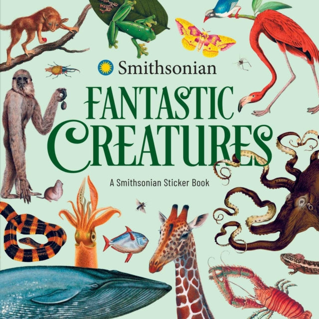 Fantastic Creatures: A Smithsonian Sticker Book - The Smithsonian Institution