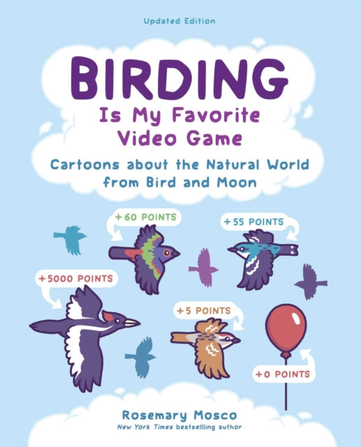 Birding Is My Favorite Video Game : Cartoons about the Natural World from Bird and Moon, Updated Edition - Rosemary Mosco
