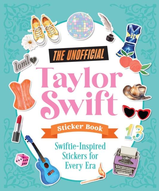 The Unofficial Taylor Swift Sticker Book : More Than 400 Swiftie-Inspired Stickers for Every Era - Andrews McMeel Publishing