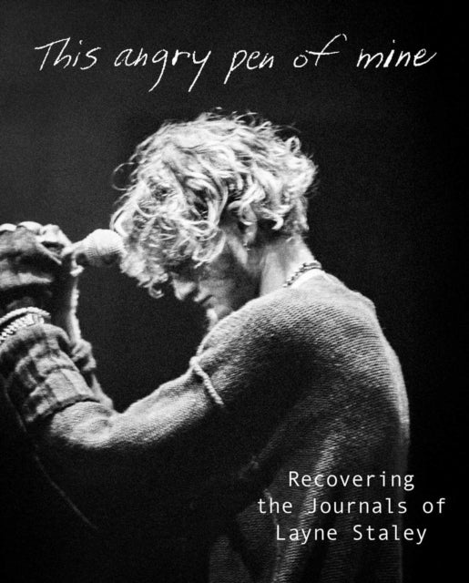 This Angry Pen of Mine : Recovering the Journals of Layne Staley - Layne Staley