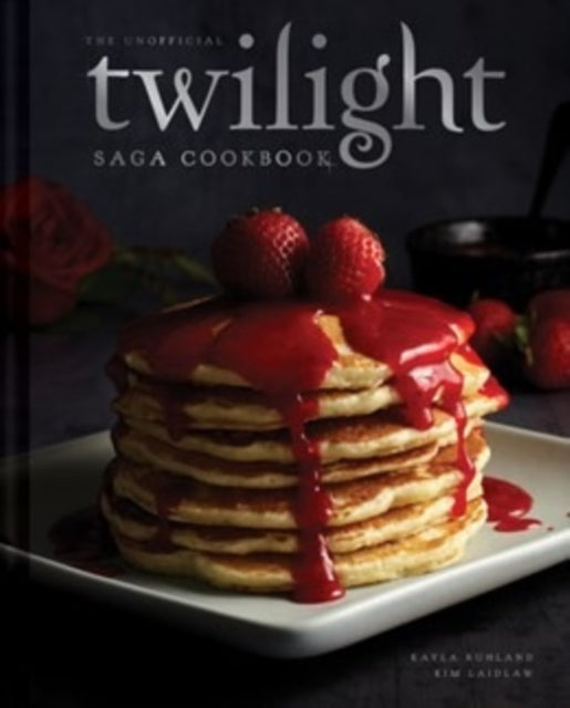 Front cover of The Unofficial Twilight Saga Cookbook [UK Edition] by Kayla Ruhland, hardback