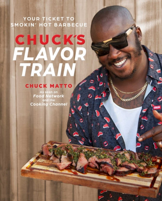 Chuck's Flavor Train : Your Ticket to Smokin' Hot Barbecue - Chuck Matto