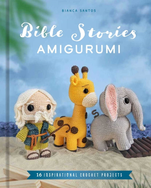 Bible Stories Amigurumi : 16 Inspirational Crochet Projects - Bianca Costa dos Santos Esmanhoto