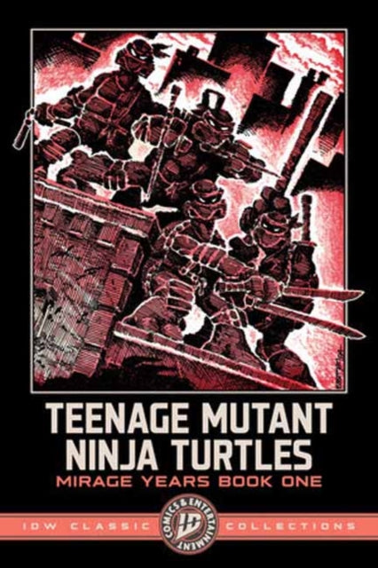 Teenage Mutant Ninja Turtles: The Mirage Years 1984-1987--IDW Classic Collections - Kevin Eastman