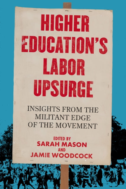 Higher Education's Labor Upsurge : Insights from the Militant Edge of the Movement - Jamie Woodcock